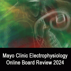 Mayo Clinic Electrophysiology Online Board Review 2024