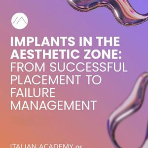 Implants in the Aesthetic Zone From Successful Placement to Failure Management 2025
